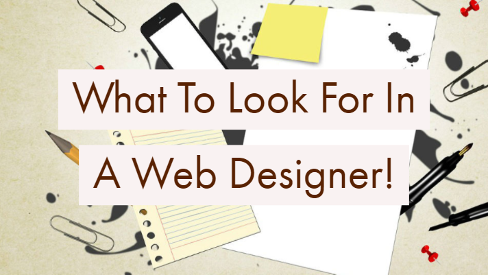 Design image with text saying "What to Look for in a Web Designer"